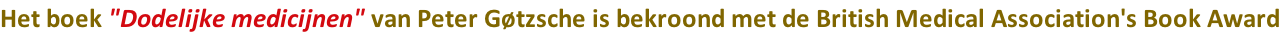 Het boek "Dodelijke medicijnen" van Peter Gøtzsche is bekroond met de British Medical Association's Book Award